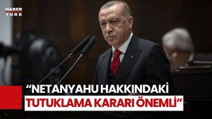 Cumhurbaşkanı Erdoğan'dan Netanyahu Hakkında Tutuklama Kararına İlk Açıklama