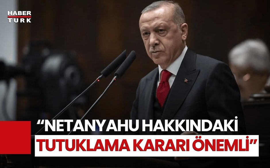 Cumhurbaşkanı Erdoğan'dan Netanyahu Hakkında Tutuklama Kararına İlk Açıklama