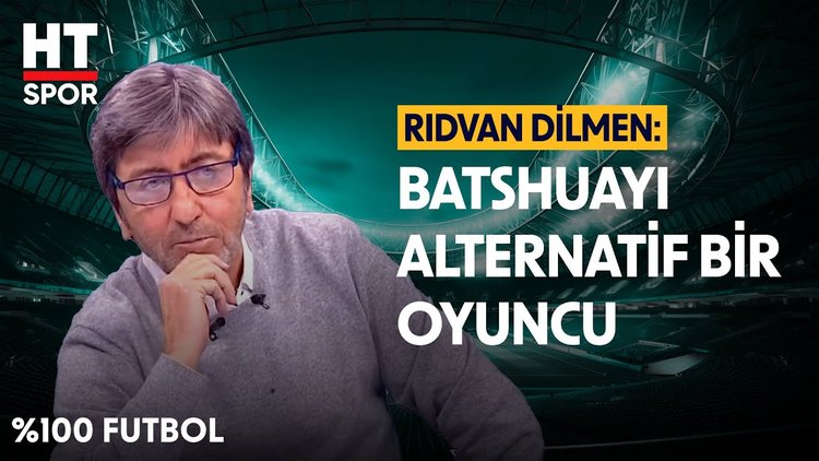 Rıdvan Dilmen, Batshuayi'nin performansını değerlendirdi - %100 Futbol