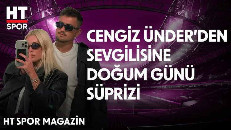 Fenerbahçeli Cengiz Ünder ve Bilge Yenigül'ün aşk hayatı - HT Spor Magazin