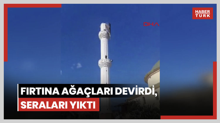 Fırtına ağaçları devirdi, seraları yıktı