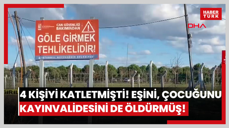 4 kişiyi katletmişti! Eşini, çocuğunu, kayınvalidesini de öldürmüş!