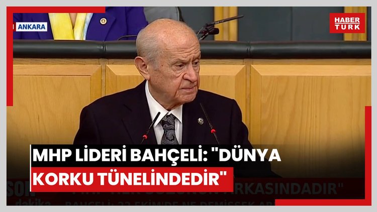 MHP lideri Bahçeli: "Dünya korku tünelindedir"