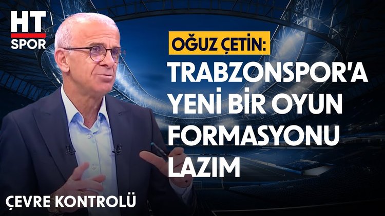 Oğuz Çetin, Trabzonspor'un oyun performansını değerlendirdi - Çevre Kontrolü