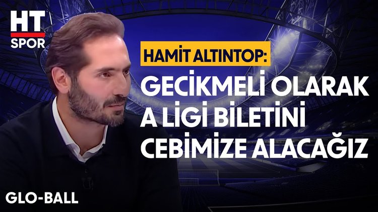 Hamit Altıntop, A Milli Takım'ın performansını değerlendirdi - Glo-Ball