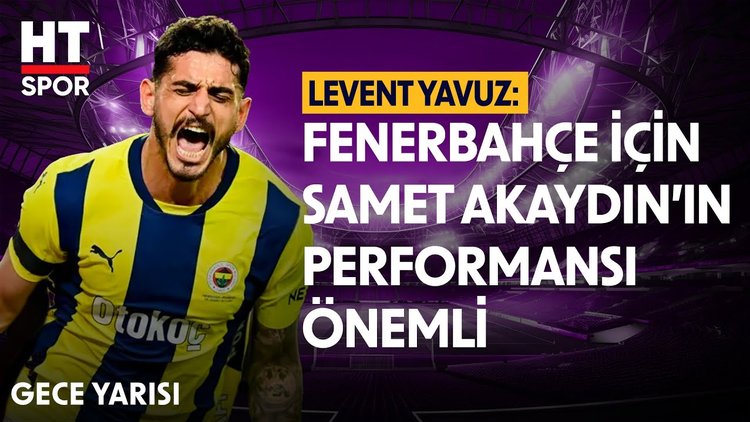 Samet Akaydın beklentiyi karşıladı mı? - Gece Yarısı