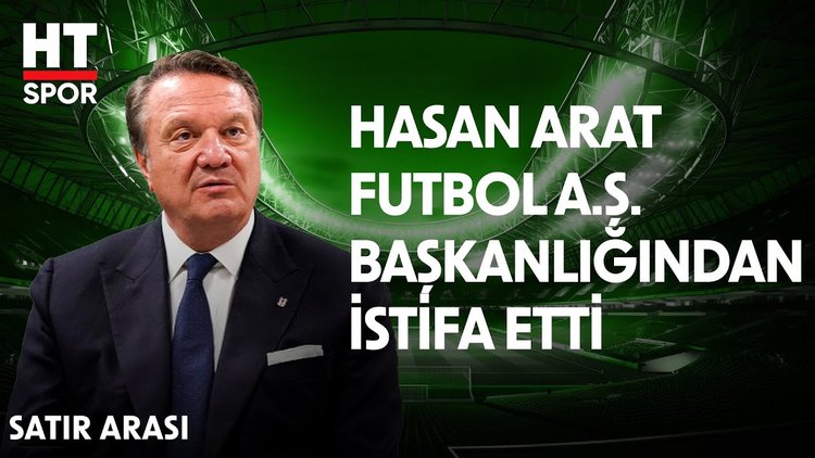 Beşiktaş Başkanı Hasan Arat futbol A.Ş.'den istifa etti - Satır Arası