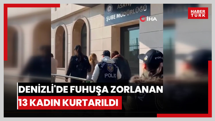 Denizli'de fuhuşa zorlanan 13 kadın kurtarıldı