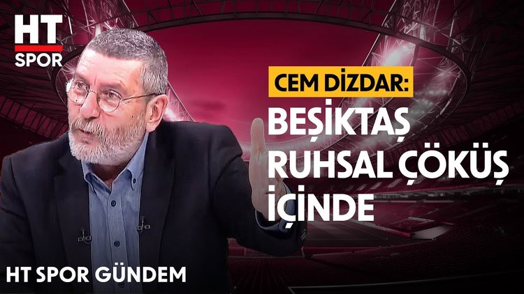 Cem Dizdar, Beşiktaş'ın kötü gidişatını yorumladı - HT Spor Gündem