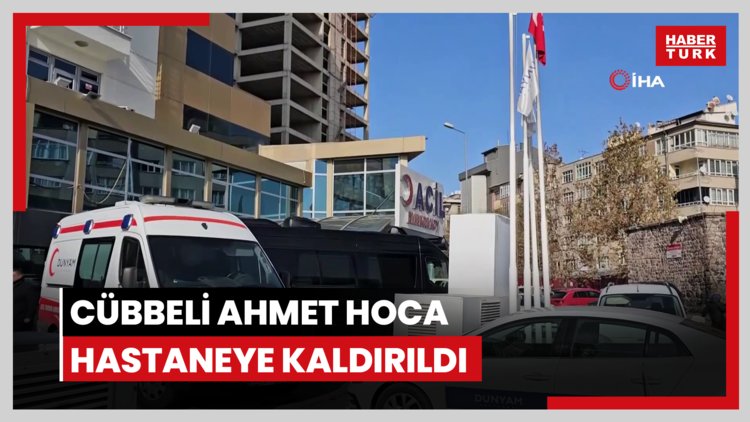 Cübbeli Ahmet Hoca hastaneye kaldırıldı