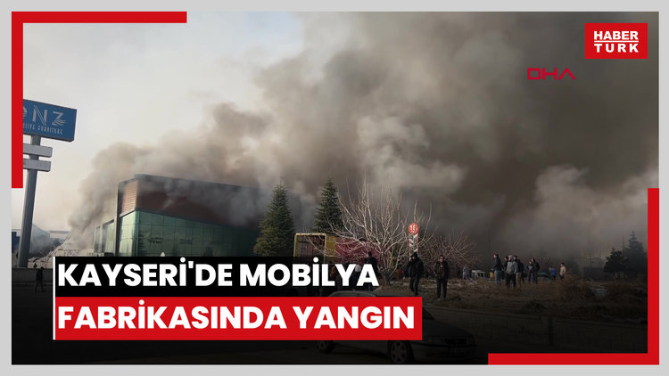 Kayseri'de mobilya fabrikasında yangın