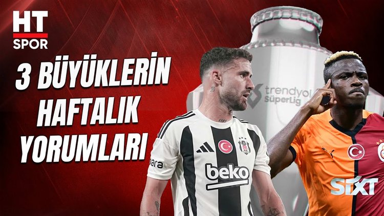 HT Spor yorumcularının haftalık takım yorumları - HT Spor