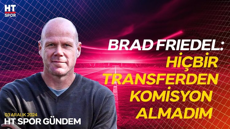Brad Friedel, suçlamalara HT Spor'dan cevap verdi - HT Spor Gündem