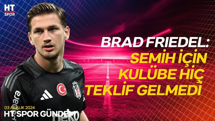 Cem Dizdar, Brad Friedel'in yaptığı açıklamaları değerlendirdi - HT Spor Gündem