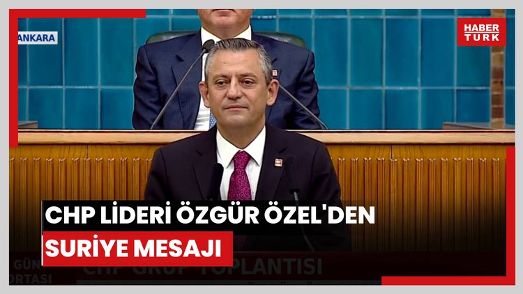 CHP lideri Özgür Özel'den Suriye mesajı: Macerayı bırakın