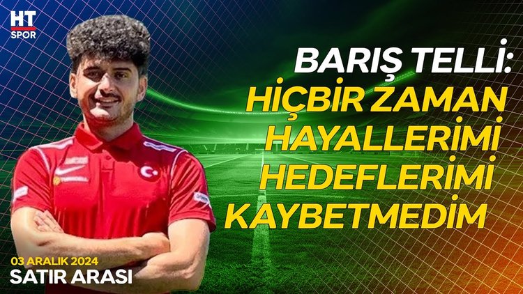Eski Ampute Milli Futbolcu Barış Telli HT Spor'un konuğu oldu - Satır Arası