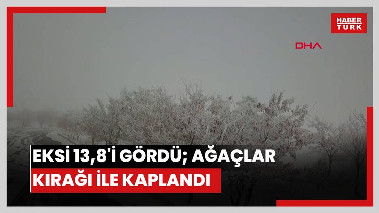 Eksi 13,8'i gördü; ağaçlar kırağı ile kaplandı