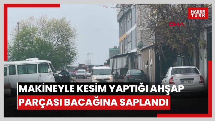 Makineyle kesim yaptığı ahşap parçası bacağına saplanan işçi öldü