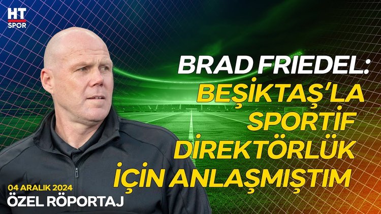 Brad Friedel, Beşiktaş'a gelişinin ve ayrılışının nasıl olduğunu açıkladı - Özel Röportaj