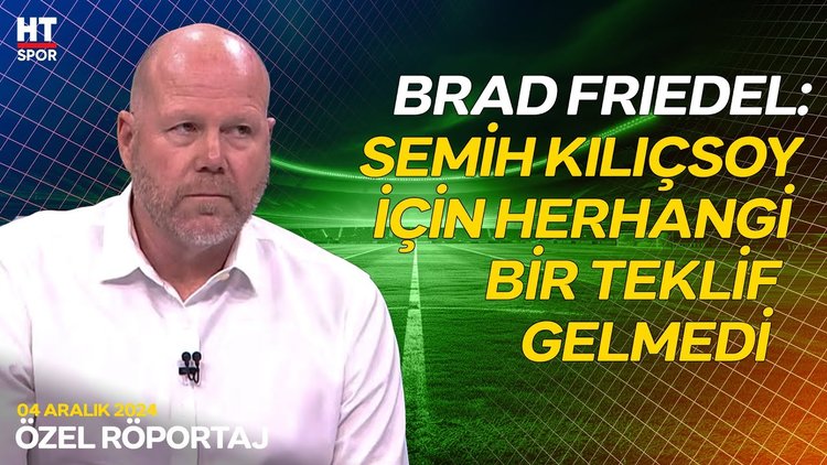 Brad Friedel, Semih Kılıçsoy hakkında açıklamalarda bulundu - Özel Röportaj