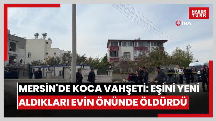 Mersin'de koca vahşeti: Eşini yeni aldıkları evin önünde öldürdü