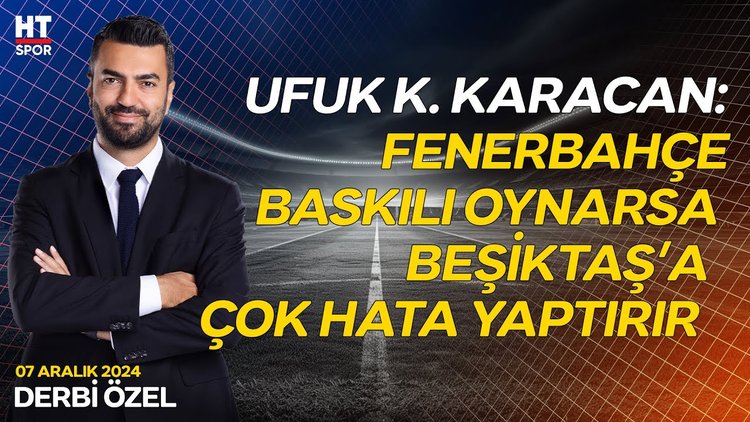 Ufuk Kaan Karacan, Fenerbahçe'nin ilk 11'ini değerlendirdi - Derbi Özel