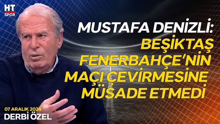 Mustafa Denizli, teknik direktörlerin açıklamalarını değerlendirdi - Derbi Özel