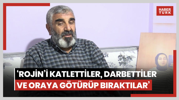 Rojin'in babası: Cenazede 2 erkeğe ait DNA örneği bulunmuş