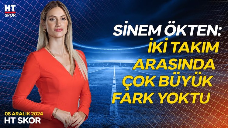 Sinem Ökten, Beşiktaş - Fenerbahçe derbisini değerlendirdi - HT Skor