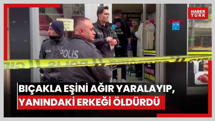 Bıçakla eşini ağır yaralayıp, yanındaki erkeği öldürdü