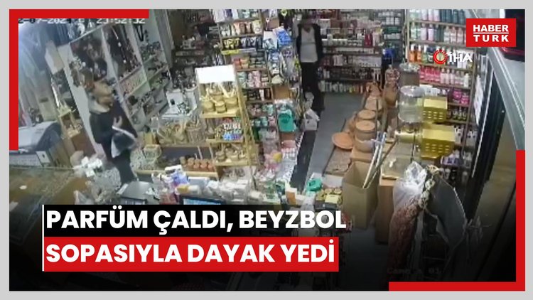Parfüm çaldı, beyzbol sopasıyla dayak yedi