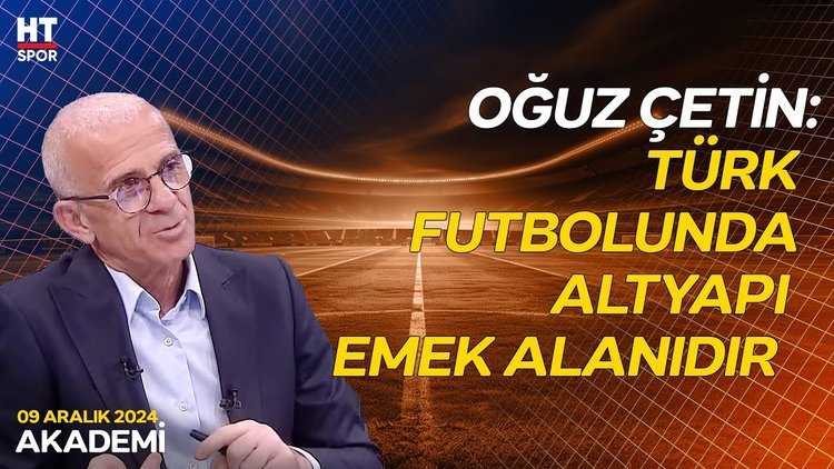 Oğuz Çetin, futbolun gelişim evrelerini aktardı - Akademi