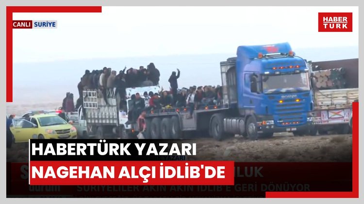 Habertürk yazarı Nagehan Alçı İdlib'de
