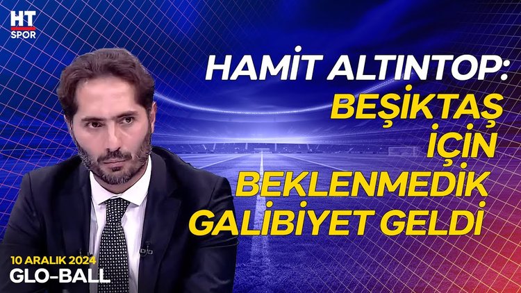Hamit Altıntop, Beşiktaş - Fenerbahçe derbisini yorumladı - Glo-Ball