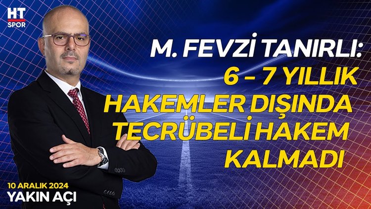 Murat Fevzi Tanırlı, hakemlik sisteminin olumsuz yanlarını yorumladı - Yakın Açı