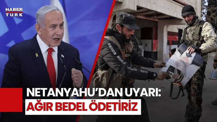 Netanyahu'dan Esad'ı Deviren Gruplara Tehdit: Ağır Bedel Ödetiriz