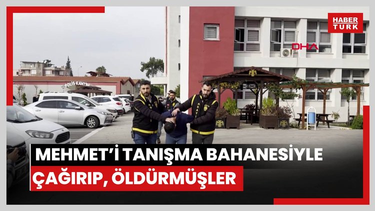 Sosyal medyadan ulaştıkları Mehmet'i tanışma bahanesiyle çağırıp, öldürmüşler