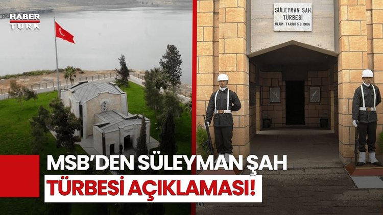 Süleyman Şah Türbesi Taşınacak Mı? MSB'den Açıklama!