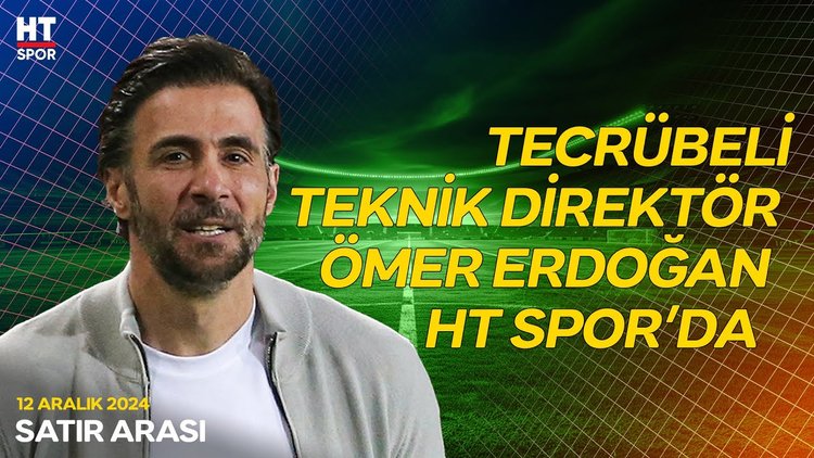 Ömer Erdoğan, HT Spor'un konuğu oldu - Satır Arası