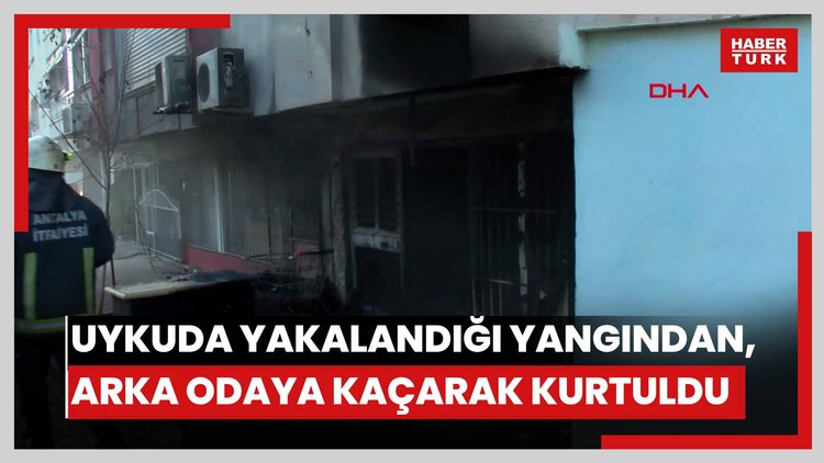 Uykuda yakalandığı yangından, arka odaya kaçarak kurtuldu