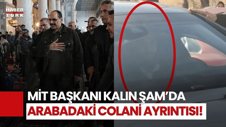 MİT Başkanı Kalın Şam’da: Arabayı HTŞ Lideri Colani Sürdü