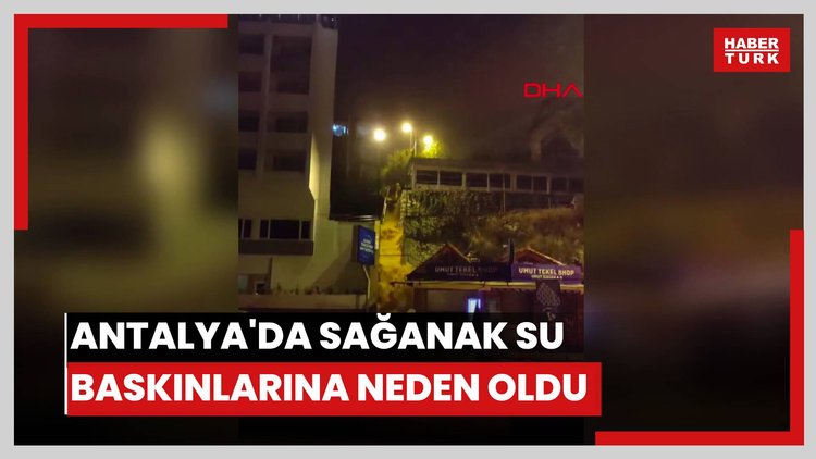 Antalya'da sağanak su baskınlarına neden oldu, Finike- Demre yolu kapandı