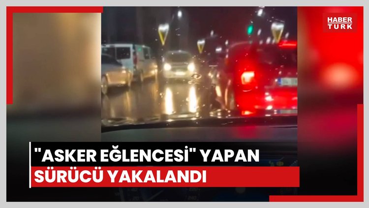 Asker eğlencesi yapan sürücü yakalandı