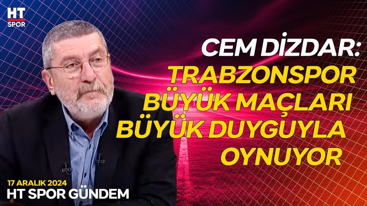 Cem Dizdar, Galatasaray - Trabzonspor karşılaşmasını yorumladı - HT Spor Gündem