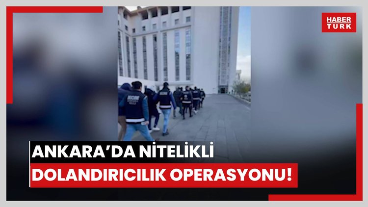 Ankara'da nitelikli dolandırıcılık operasyonu! 103 kişi gözaltı! 250 milyon lira zarar