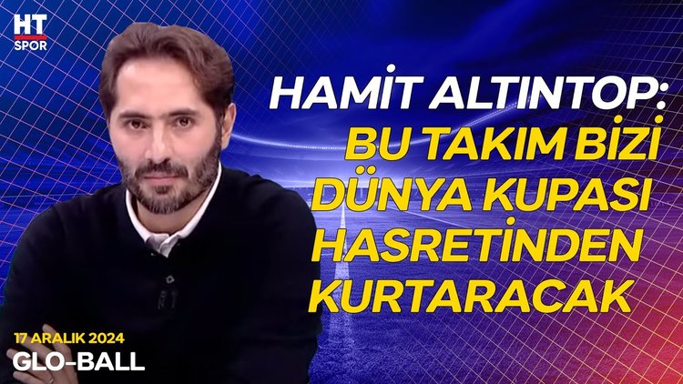 Hamit Altıntop, Dünya Kupası'ndaki rakiplerimizi yorumladı - Glo-Ball