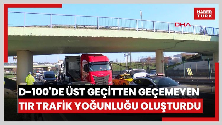 Bahçelievler D-100'de üst geçitten geçemeyen TIR trafik yoğunluğu oluşturdu