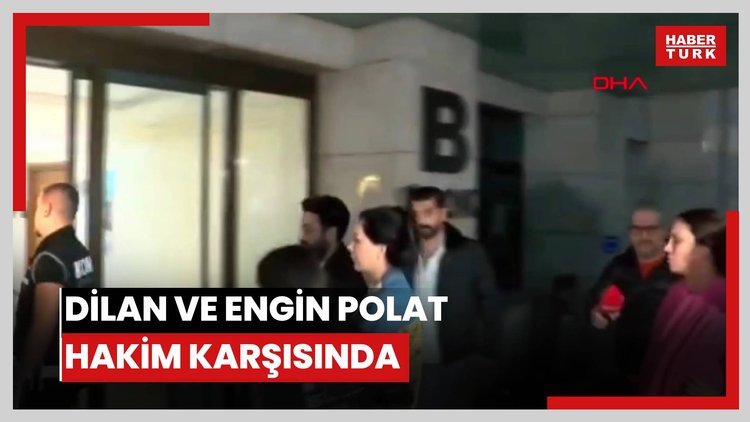 Dilan ve Engin Polat hakim karşısında