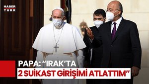 Papa Açıkladı! 2021'deki Irak Ziyaretinde İki Suikast Girişimi Oldu