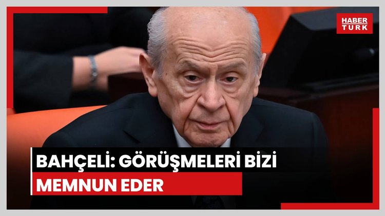 Bahçeli: Görüşmeleri bizi memnun eder